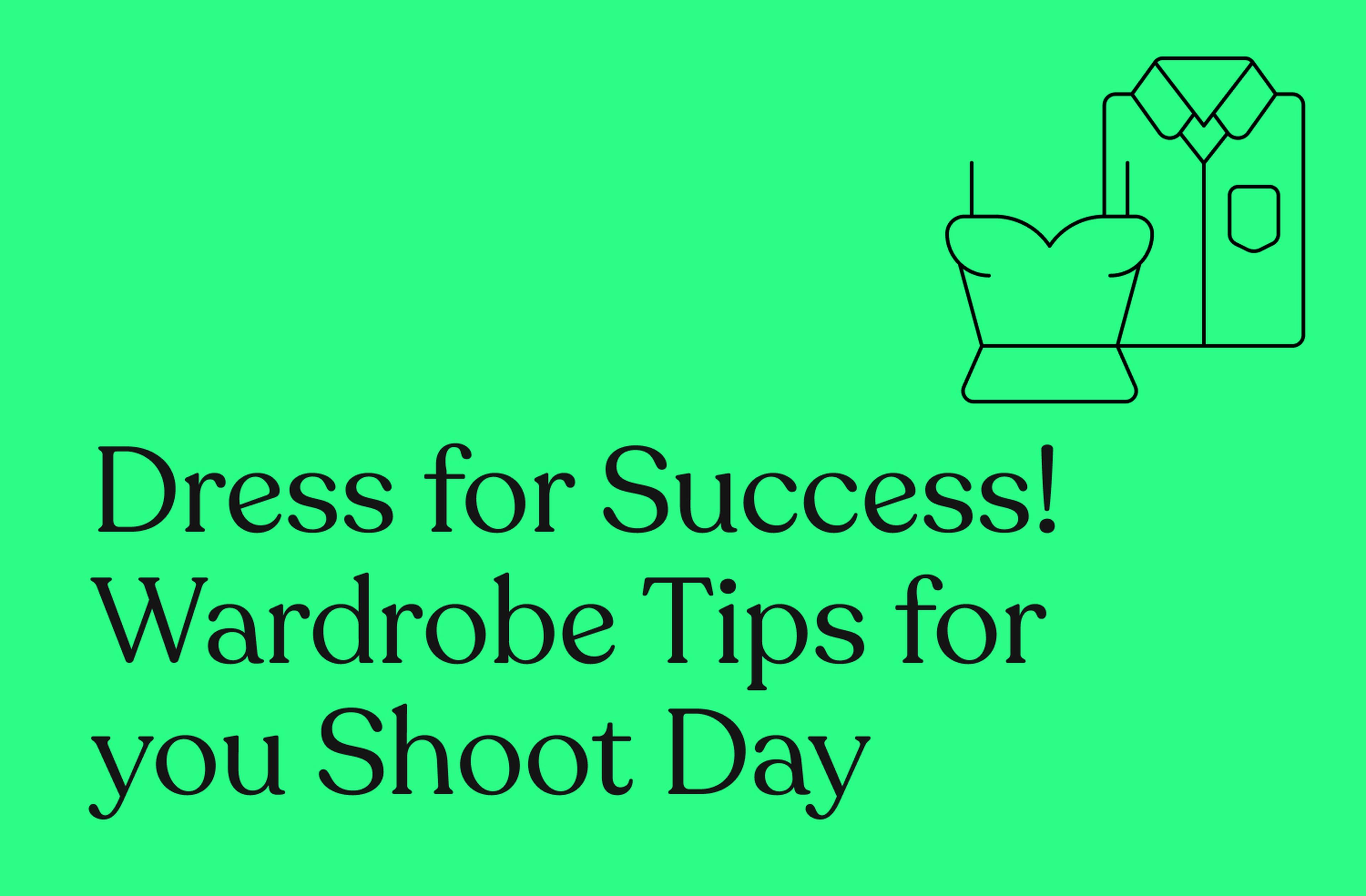Dress for Success! Wardrobe Tips for you Shoot Day